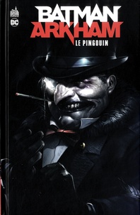 Bob Kane et Bill Finger - Batman Arkham  : Le Pingouin.