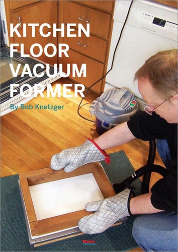 Bob Knetzger - Kitchen Floor Vacuum Former.