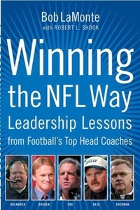Bob LaMonte et Robert L. Shook - Winning the NFL Way - Leadership Lessons From Football's Top Head Coaches.