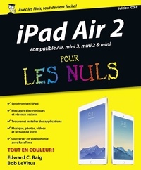 Bob LeVitus et Edward C. Baig - iPad Air 2 compatible iPad Air, iPad mini 3 et mini 2 pour les nuls.