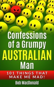  Bob MacDonald - Confessions of a Grumpy Australian Man.