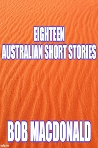  Bob MacDonald - Eighteen Australian Short Stories.
