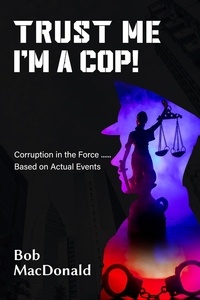  Bob MacDonald - Trust Me, I'm a Cop!.