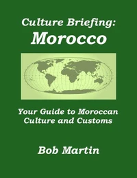 Culture Briefing: Morocco- Your Guide to Moroccan Culture and Customs