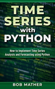  Bob Mather - Time Series with Python: How to Implement Time Series Analysis and Forecasting Using Python.