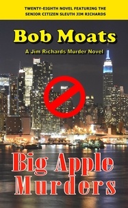  Bob Moats - Big Apple Murders - Jim Richards Murder Novels, #28.