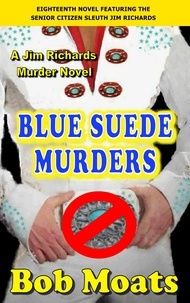  Bob Moats - Blue Suede Murders - Jim Richards Murder Novels, #18.