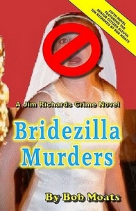  Bob Moats - Bridezilla Murders - Jim Richards Murder Novels, #5.