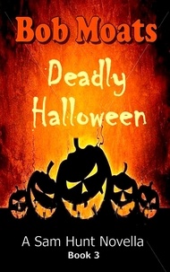  Bob Moats - Deadly Halloween - Sam Hunt Novellas, #3.