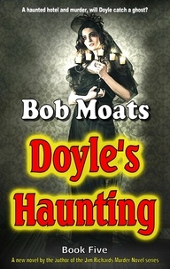  Bob Moats - Doyle's Haunting - Arthur Doyle, P.I. Series, #5.