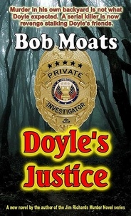  Bob Moats - Doyle's Justice - Arthur Doyle, P.I. Series, #2.