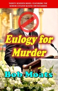  Bob Moats - Eulogy for Murder - Jim Richards Murder Novels, #37.