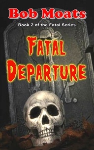  Bob Moats - Fatal Departure - The Fatal Series, #2.