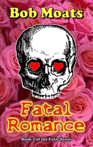  Bob Moats - Fatal Romance - The Fatal Series, #3.