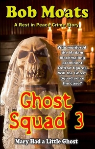  Bob Moats - Ghost Squad 3 - Mary Had a Little Ghost - A Rest in Peace Crime Story, #3.