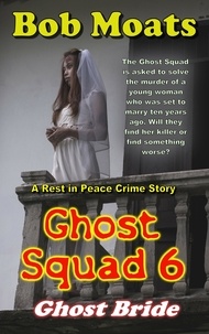  Bob Moats - Ghost Squad 6 - Ghost Bride - A Rest in Peace Crime Story, #6.