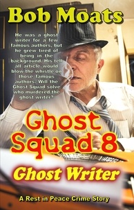  Bob Moats - Ghost squad 8 - Ghost Writer - A Rest in Peace Crime Story, #8.