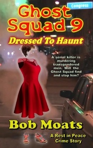  Bob Moats - Ghost Squad 9 - Dressed to Haunt - A Rest in Peace Crime Story, #9.