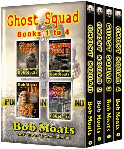  Bob Moats - Ghost Squad - Books 1-4 - A Rest in Peace Crime Story.