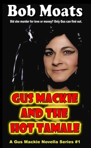  Bob Moats - Gus Mackie and the Hot Tamale - Gus Mackie Novella series, #1.