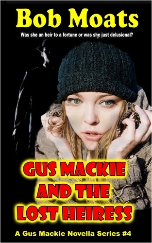  Bob Moats - Gus Mackie and the Lost Heiress - Gus Mackie Novella series, #4.