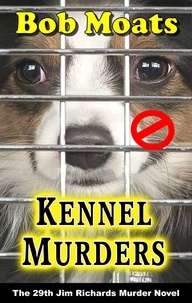  Bob Moats - Kennel Murders - Jim Richards Murder Novels, #29.