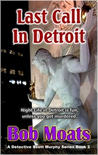  Bob Moats - Last Call in Detroit - Detective Scott Murphy Series, #2.