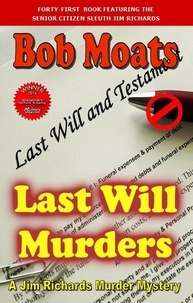  Bob Moats - Last Will Murders - Jim Richards Murder Mysteries, #41.