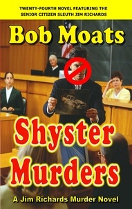  Bob Moats - Shyster Murders - Jim Richards Murder Novels, #24.