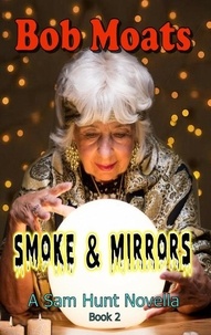  Bob Moats - Smoke and Mirrors - Sam Hunt Novellas, #2.