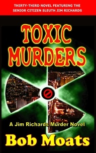  Bob Moats - Toxic Murders - Jim Richards Murder Novels, #33.