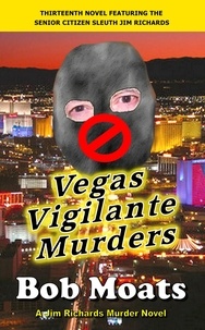  Bob Moats - Vegas Vigilante Murders - Jim Richards Murder Novels, #13.