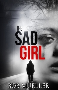  Bob Mueller - The Sad Girl - The Sad Girl, #1.