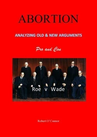 ABORTION—Analyzing All the Old and New Arguments