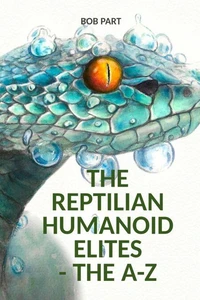 The Reptilian Humanoid Elites The A-Z