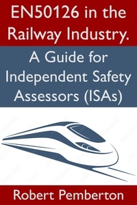  Bob Pemberton - EN50126 in the Railway Industry. A Guide for Independent Safety Assessors (ISAs) - Safety, #1.