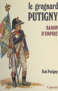 Bob Putigny - Le Grognard Putigny, baron d'Empire.