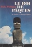 Bob Putigny et G. Biraguet - Le Roi de Pâques - De Tahiti à l'Île de Pâques.