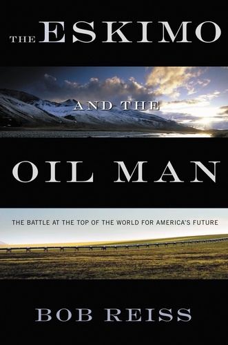 The Eskimo and The Oil Man. The Battle at the Top of the World for America's Future