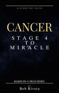  Bob Rivera - Cancer - Stage 2 to Miracle (Based on a True Story).