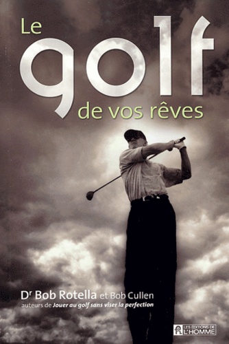 Bob Rotella - Le golf de vos rêves.
