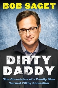 Bob Saget - Dirty Daddy - The Chronicles of a Family Man Turned Filthy Comedian.