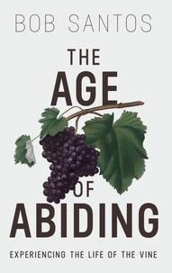 The Age of Abiding: Experiencing the Life of the Vine