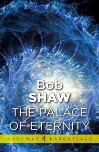 Bob Shaw - The Palace of Eternity.