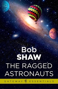 Bob Shaw - The Ragged Astronauts - Land and Overland Book 1.