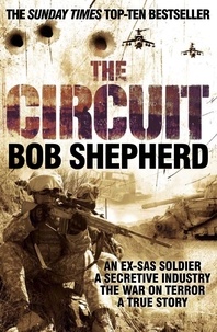 Bob Shepherd - The Circuit - An Ex-SAS Soldier, the War on Terror, A True Story.