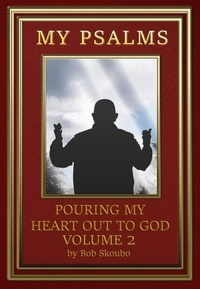  Bob Skoubo - My Psalms - Pouring My Heart Out To God Volume 2 - Personal Psalms, #2.