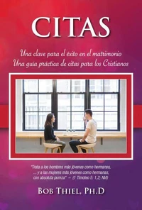 Citas Una clave para el exito en el matrimonio Una guia practica de citas para los Cristianos
