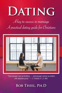 Dating A Key to success in marriage A practical dating guide for Christians