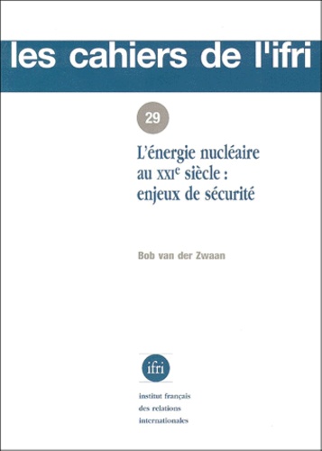 Bob Van Der Zwaan - L'énergie nucléaire au XXIe siècle - Enjeux de sécurité.